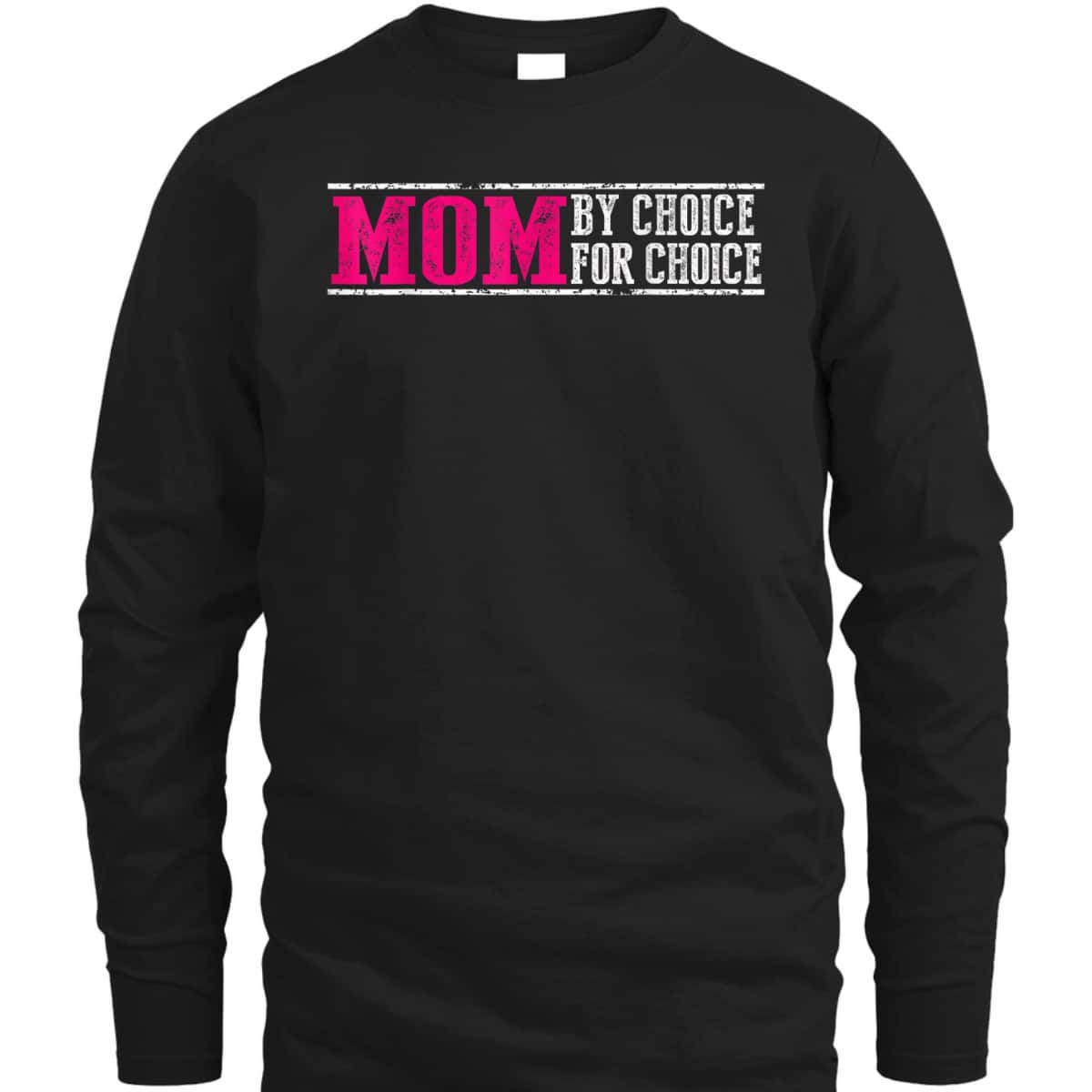 Mom By Choice For Choice Pro Choice Feminist Rights T-Shirt Mom By Choice For Choice Pro Choice Feminist Rights T-Shirt