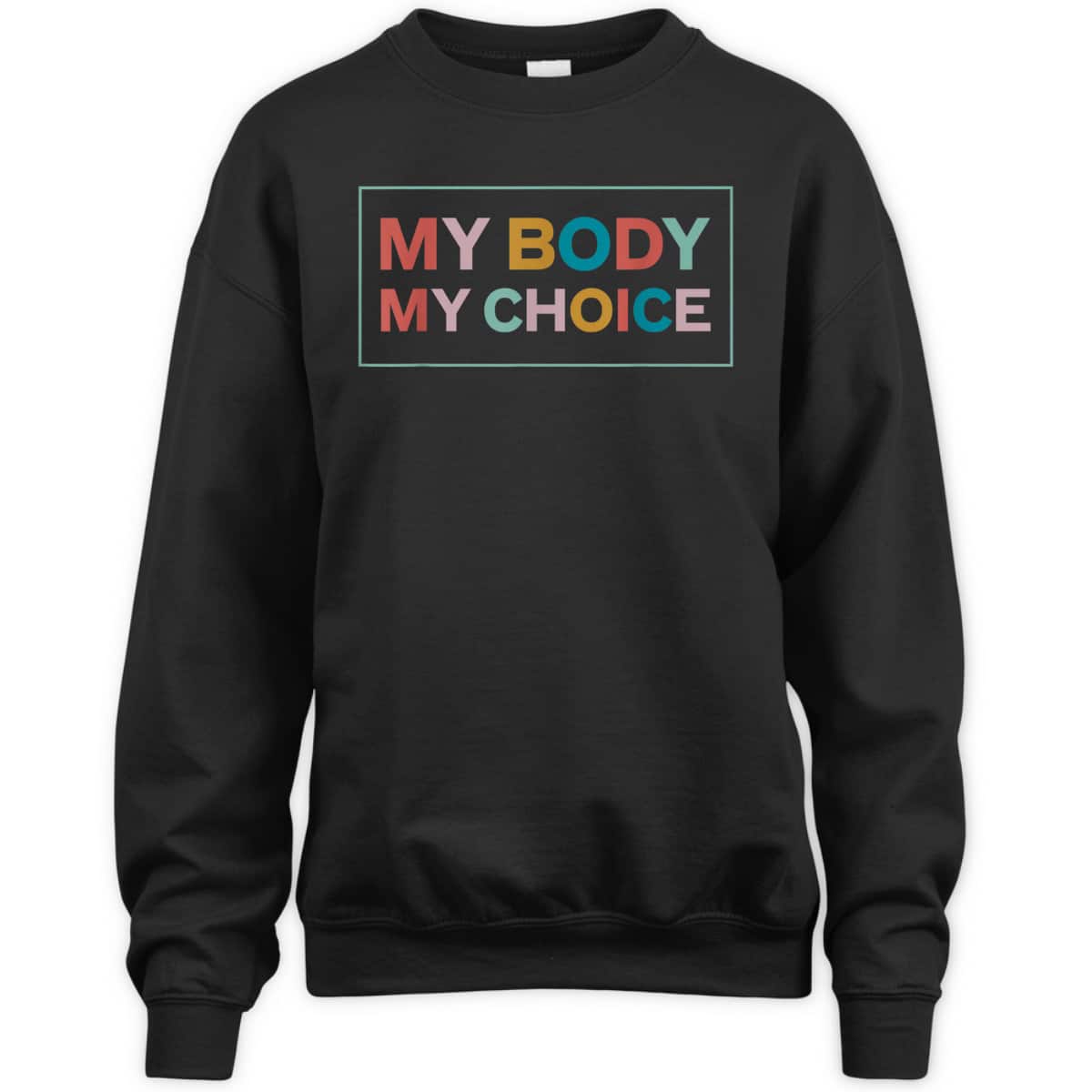 My Body My Choice Pro-Choice Feminist T-Shirt My Body My Choice Pro-Choice Feminist T-Shirt