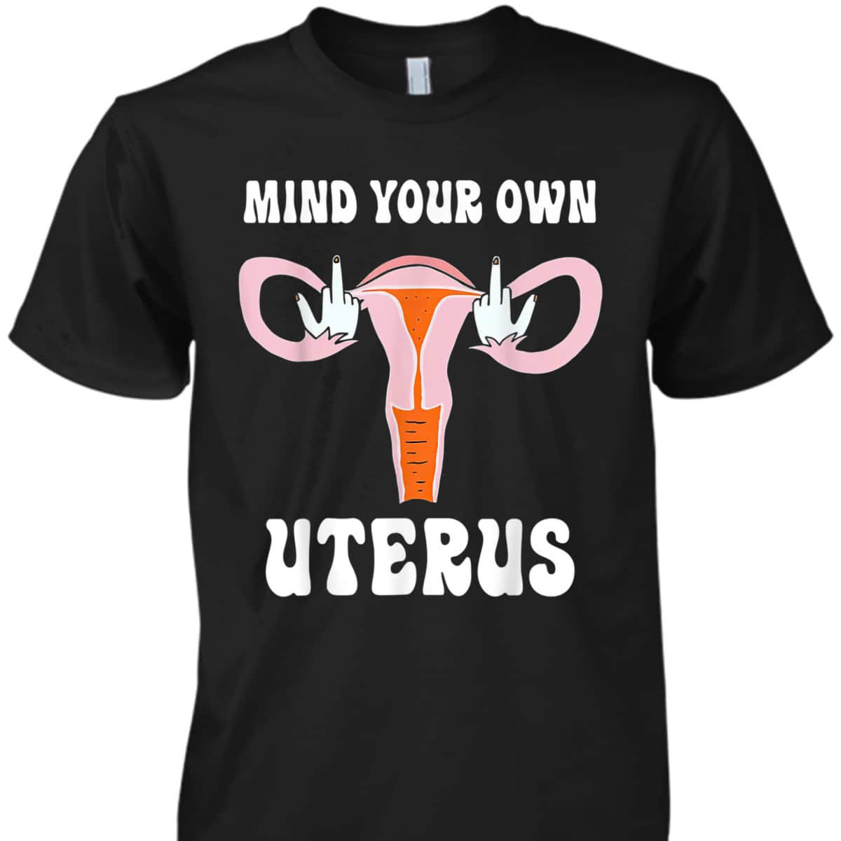 Womens Mind Your Own Uterus Pro-Choice Feminist Abortion T-Shirt Womens Mind Your Own Uterus Pro-Choice Feminist Abortion T-Shirt