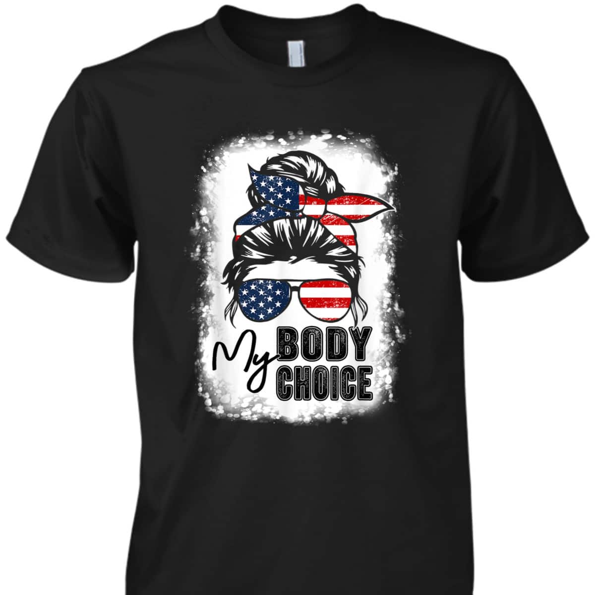Bleached My Body My Choice Messy Bun Pro-Choice Feminist T-Shirt