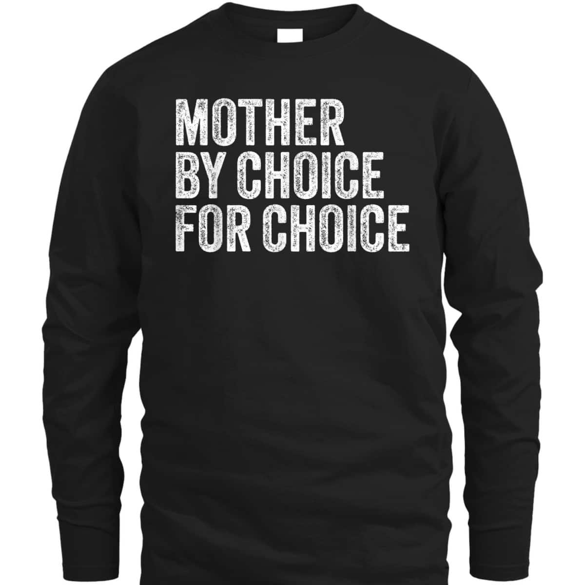 Mother By Choice For Choice Pro Choice Feminist Rights T-Shirt Mother By Choice For Choice Pro Choice Feminist Rights T-Shirt