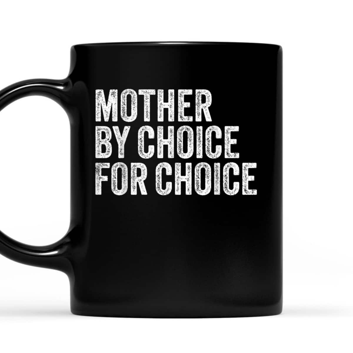 Mother By Choice For Choice Pro Choice Feminist Rights T-Shirt Mother By Choice For Choice Pro Choice Feminist Rights T-Shirt