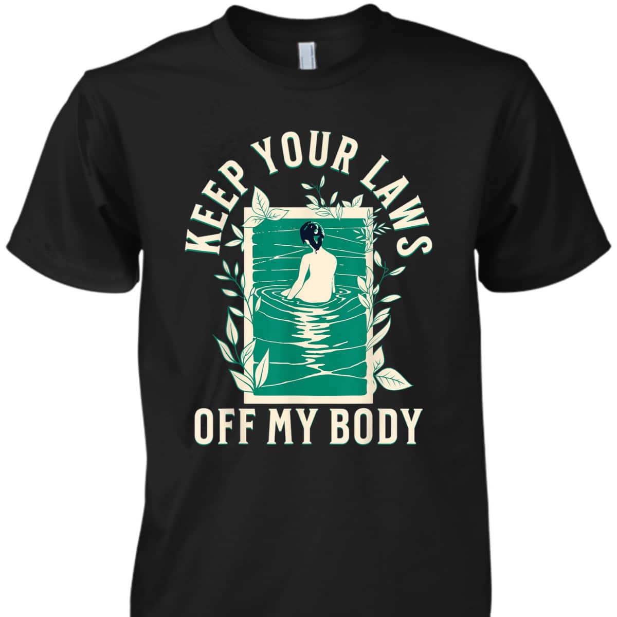 Keep Your Laws Off My Body Feminist Abortion Rights T-Shirt