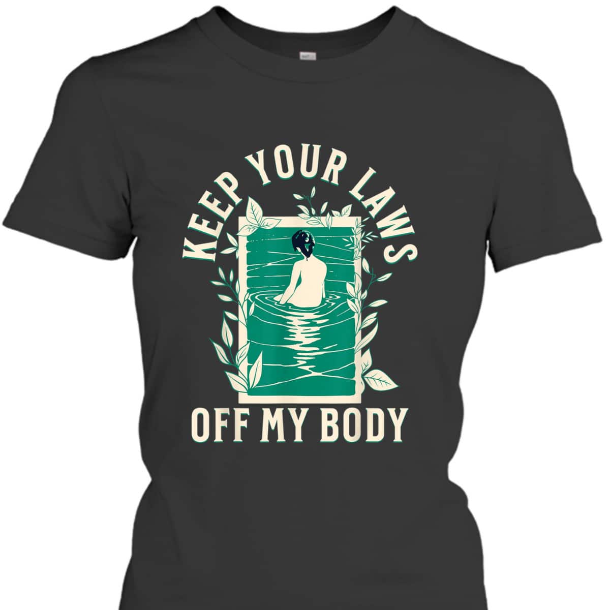 Keep Your Laws Off My Body Feminist Abortion Rights T-Shirt