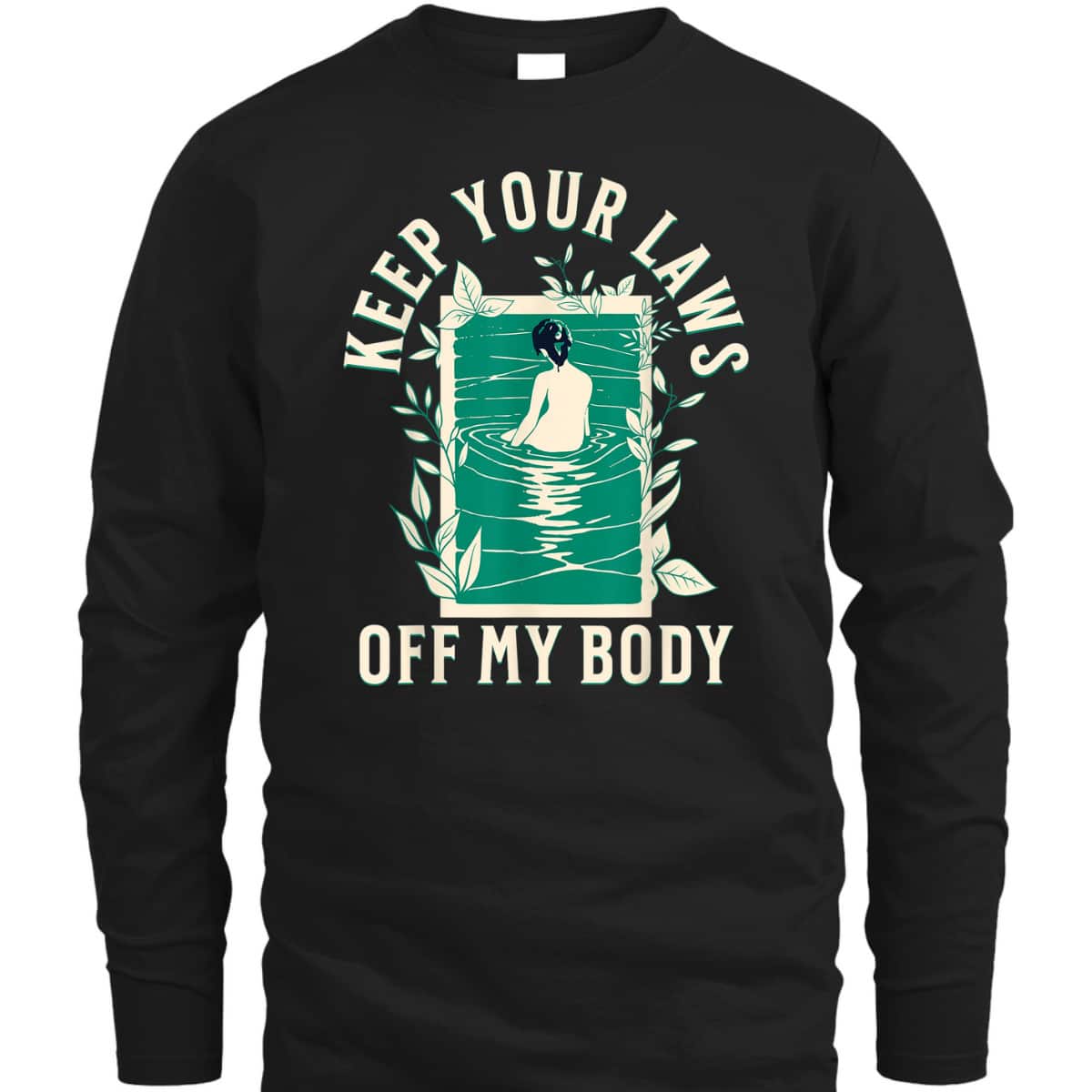 Keep Your Laws Off My Body Feminist Abortion Rights T-Shirt Keep Your Laws Off My Body Feminist Abortion Rights T-Shirt