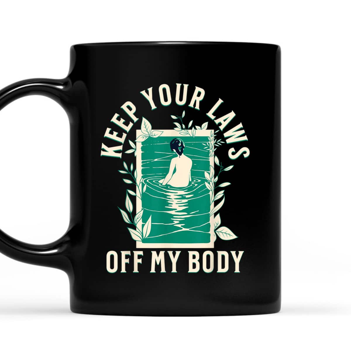 Keep Your Laws Off My Body Feminist Abortion Rights T-Shirt Keep Your Laws Off My Body Feminist Abortion Rights T-Shirt
