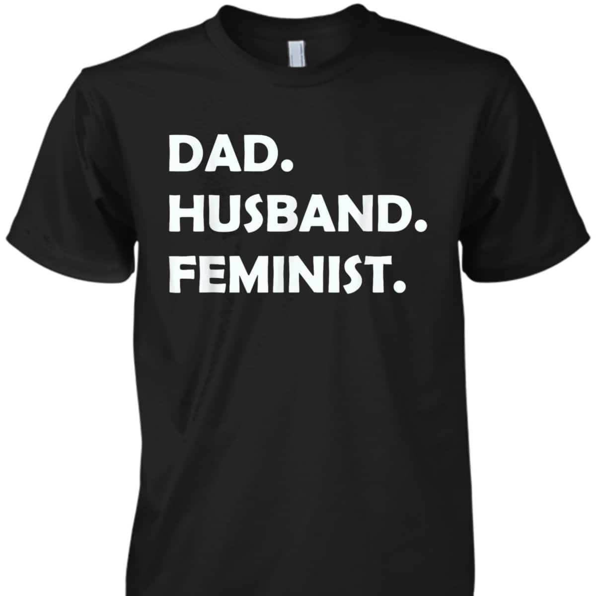 Dad Husband Feminist Father's Day T-Shirt