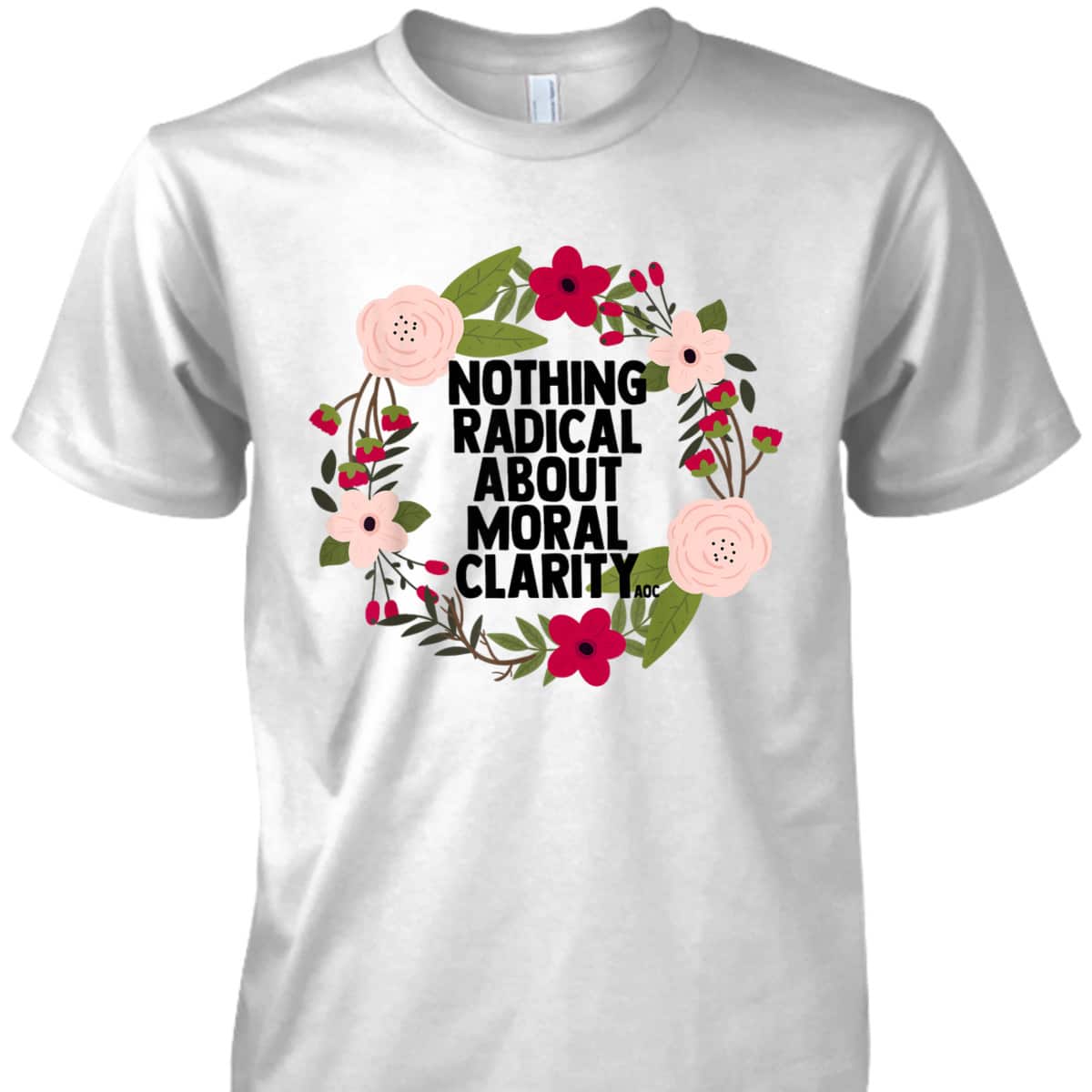 Feminist Quote AOC Nothing Radical About Moral Clarity T-Shirt Feminist Quote AOC Nothing Radical About Moral Clarity T-Shirt