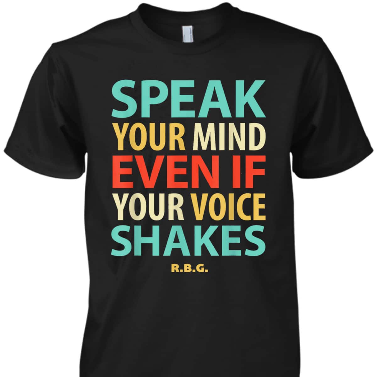 RBG Feminist Speak Your Mind Even If Your Voice ShakesRuth B T-Shirt