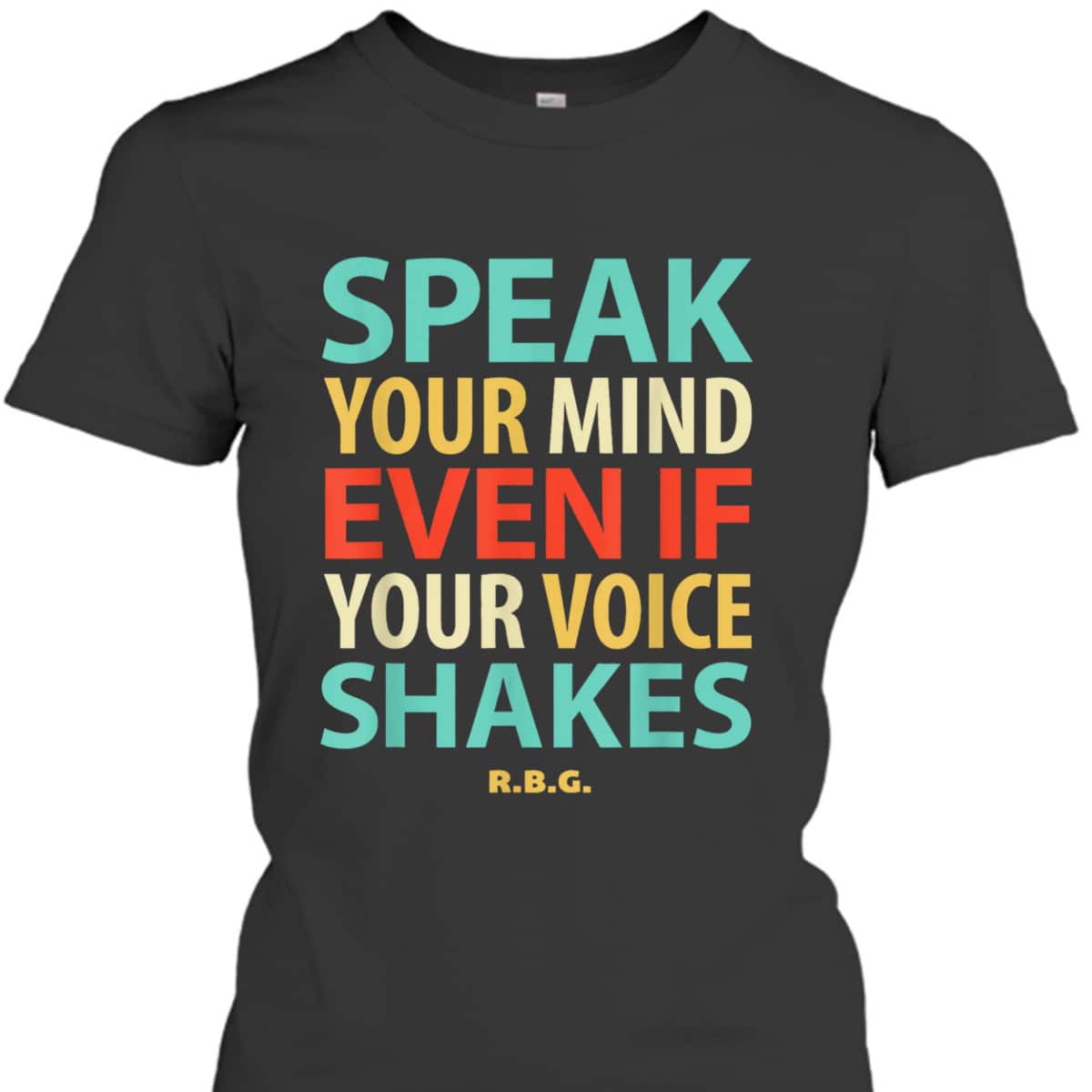 RBG Feminist Speak Your Mind Even If Your Voice ShakesRuth B T-Shirt RBG Feminist Speak Your Mind Even If Your Voice ShakesRuth B T-Shirt