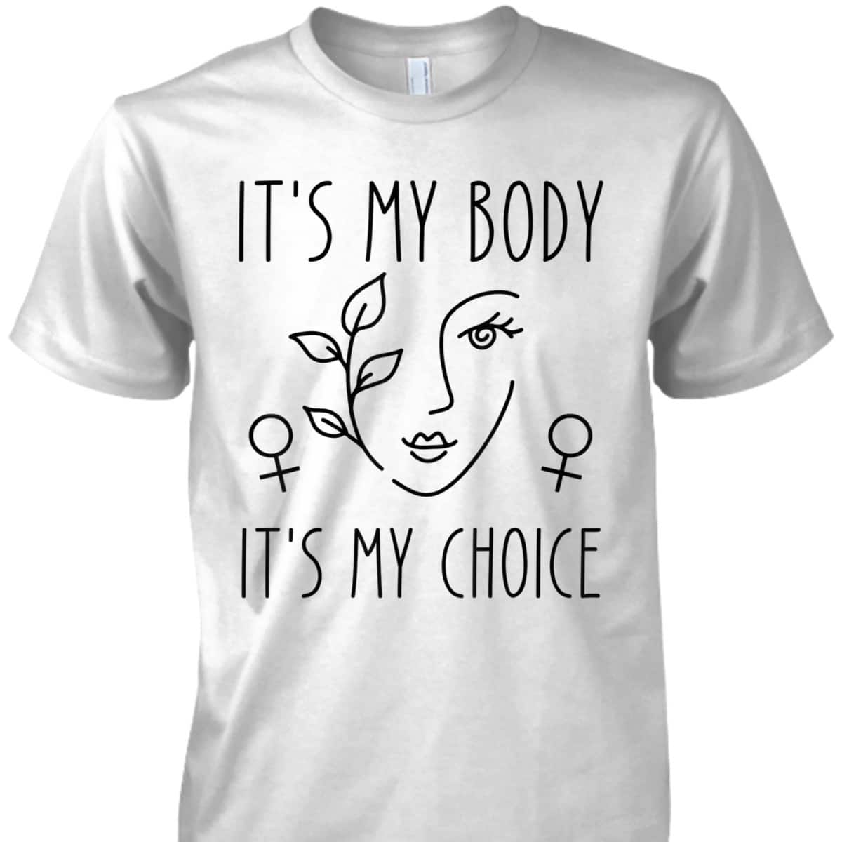 It's My Body It's My Choice Feminist Rights Feminist T-Shirt