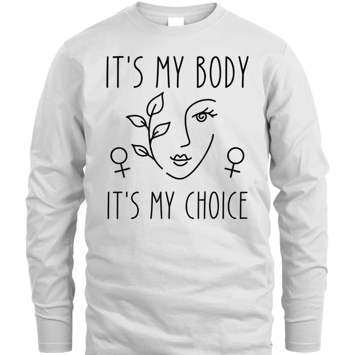 It's My Body It's My Choice Feminist Rights Feminist T-Shirt It's My Body It's My Choice Feminist Rights Feminist T-Shirt
