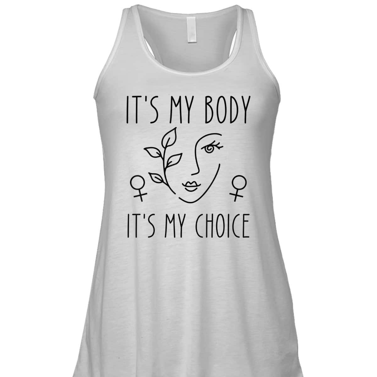 It's My Body It's My Choice Feminist Rights Feminist T-Shirt It's My Body It's My Choice Feminist Rights Feminist T-Shirt