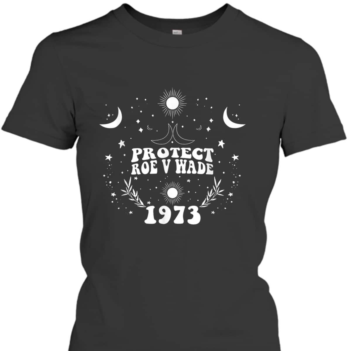 Protect Roe V Wade 1973 Pro-Choice Feminist T-Shirt