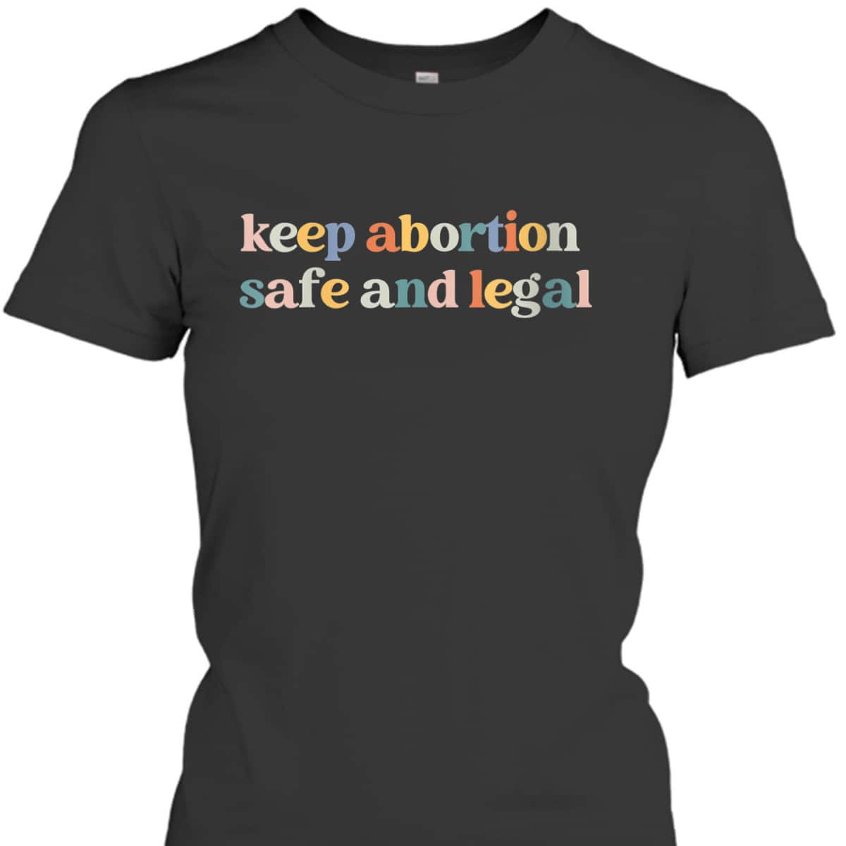Womens Keep Abortion Safe And Legal Pro Choice Feminist Retro T-Shirt Womens Keep Abortion Safe And Legal Pro Choice Feminist Retro T-Shirt