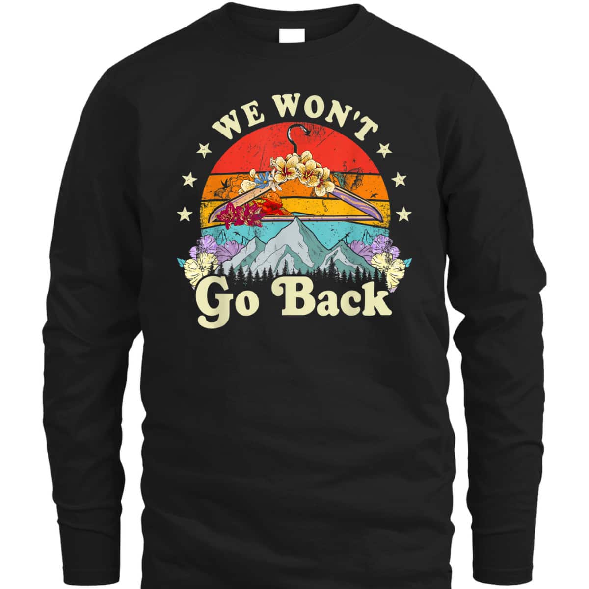 We Won't Go Back Roe Pro Choice Rights Feminism T-Shirt