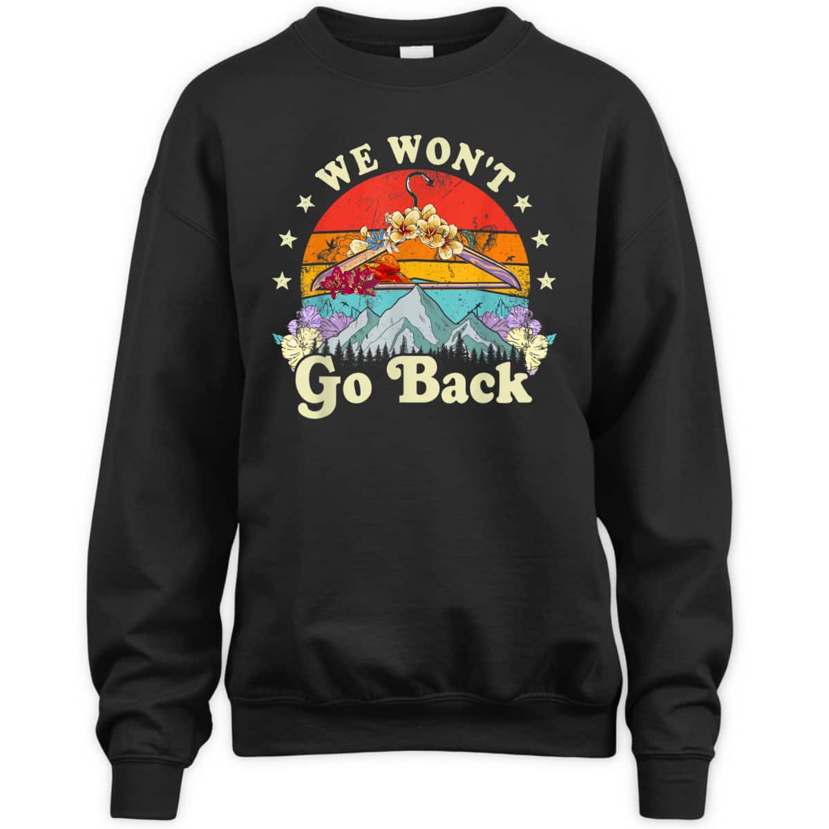 We Won't Go Back Roe Pro Choice Rights Feminism T-Shirt We Won't Go Back Roe Pro Choice Rights Feminism T-Shirt