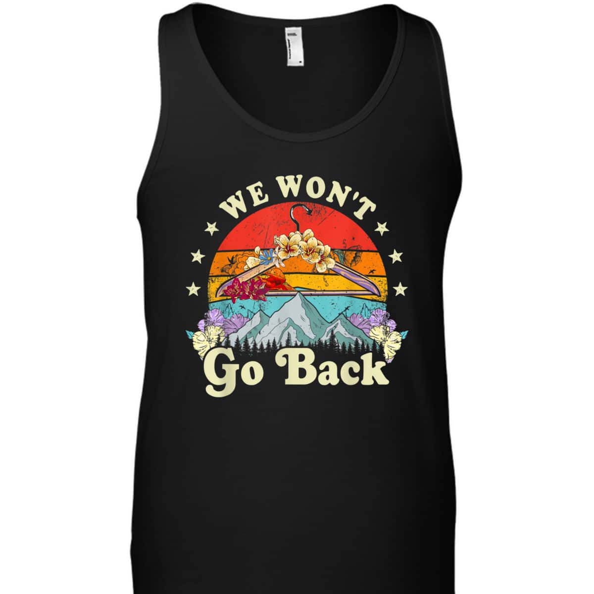We Won't Go Back Roe Pro Choice Rights Feminism T-Shirt We Won't Go Back Roe Pro Choice Rights Feminism T-Shirt