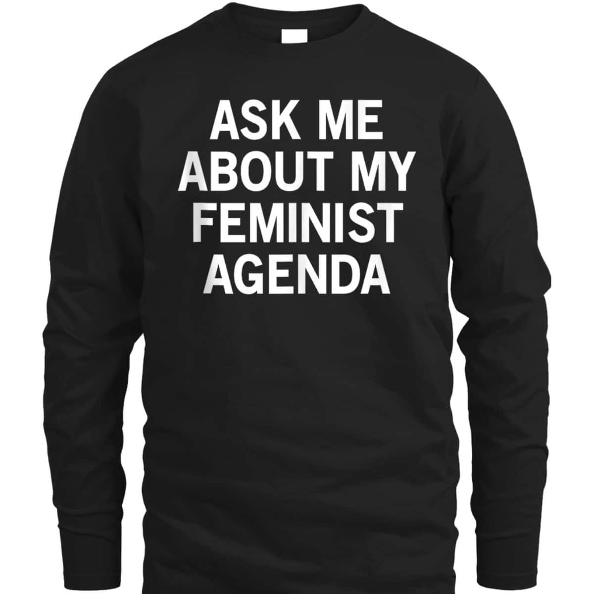 Ask Me About My Feminist Agenda T-Shirt