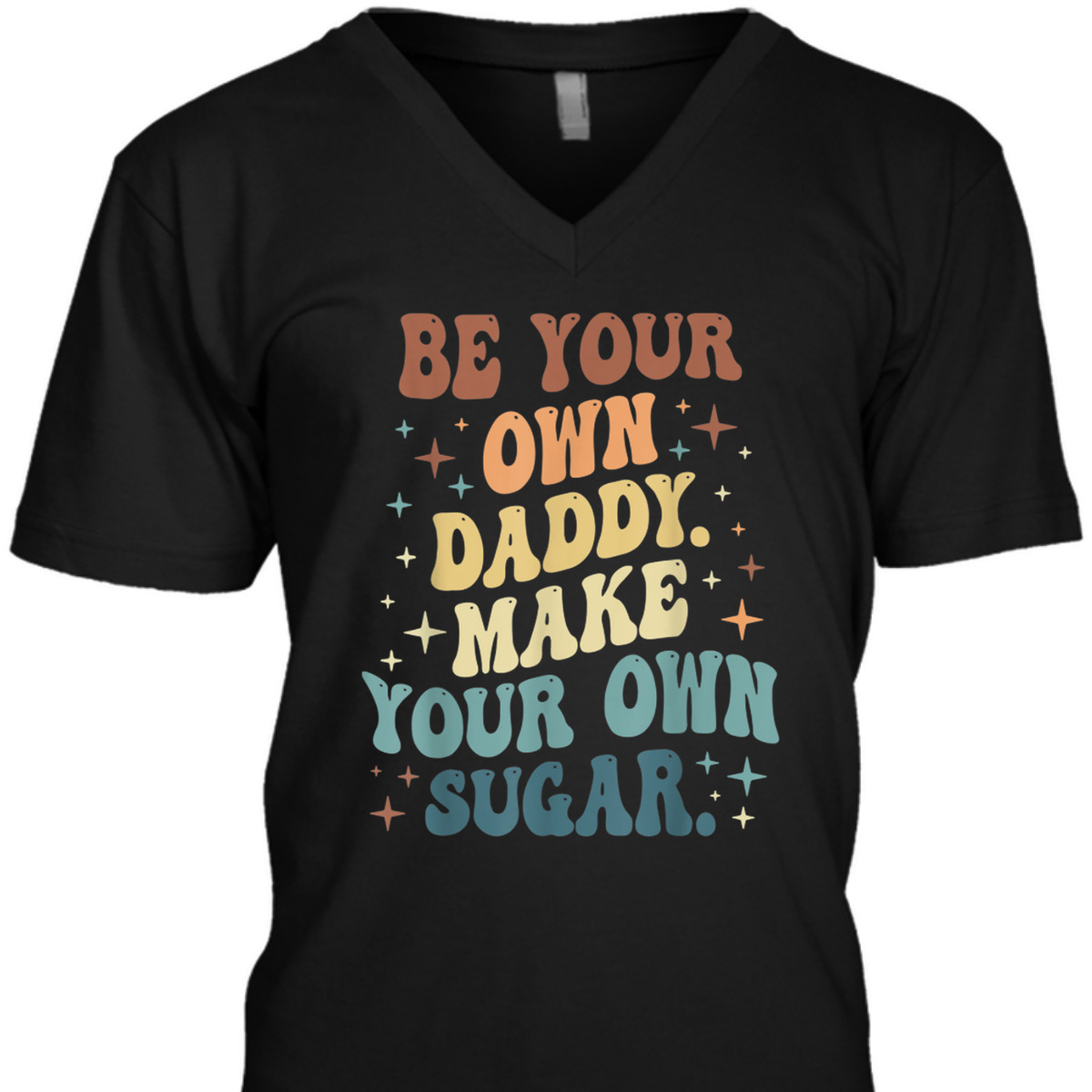 Be Your Own Daddy Make Your Own Sugar Feminist T-Shirt
