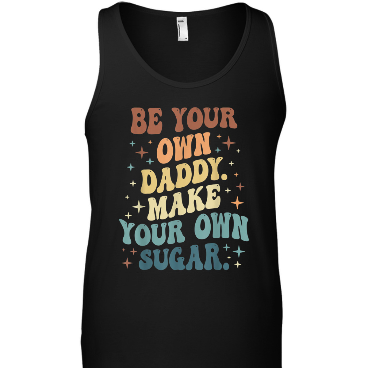 Be Your Own Daddy Make Your Own Sugar Feminist T-Shirt Be Your Own Daddy Make Your Own Sugar Feminist T-Shirt