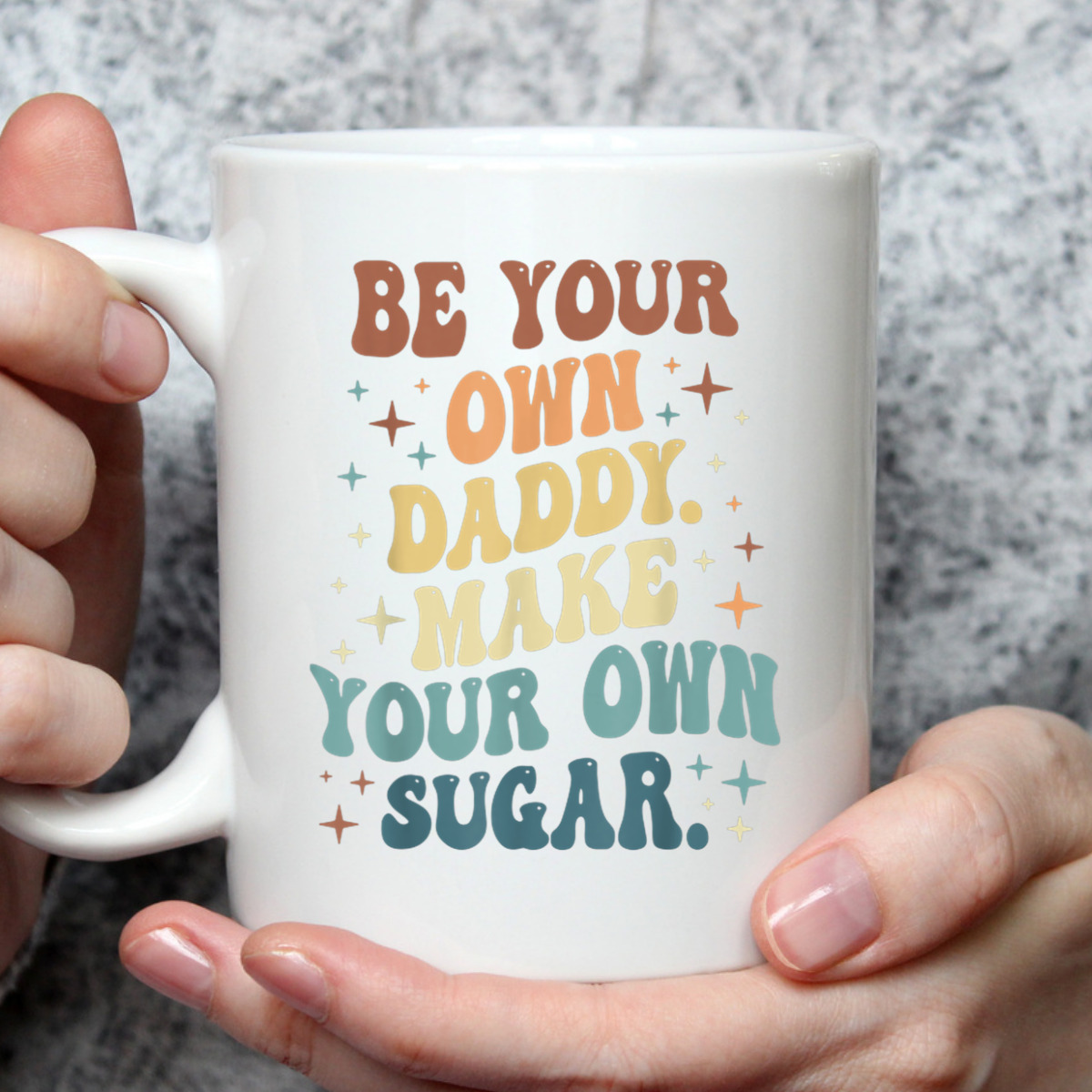 Be Your Own Daddy Make Your Own Sugar Feminist T-Shirt Be Your Own Daddy Make Your Own Sugar Feminist T-Shirt