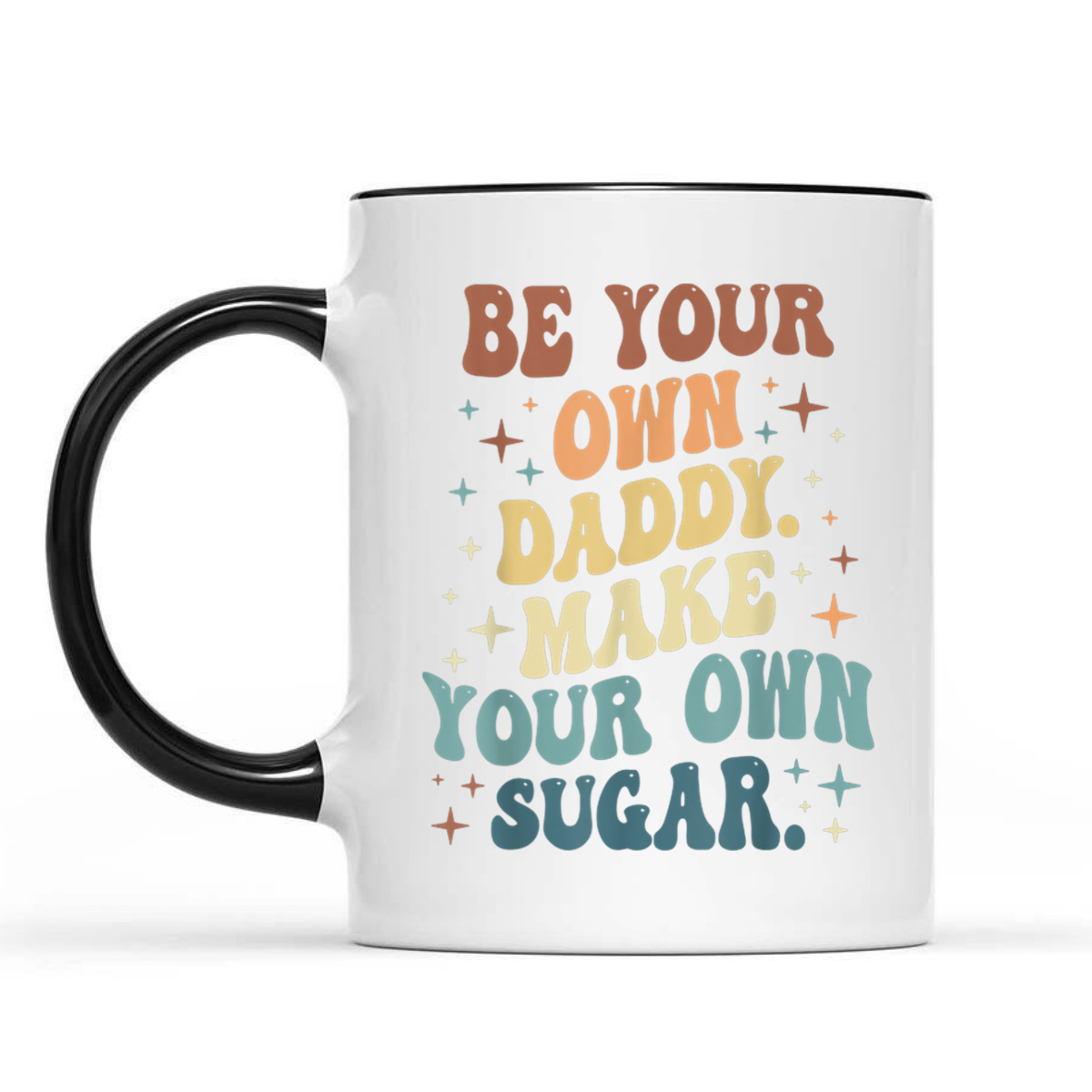 Be Your Own Daddy Make Your Own Sugar Feminist T-Shirt