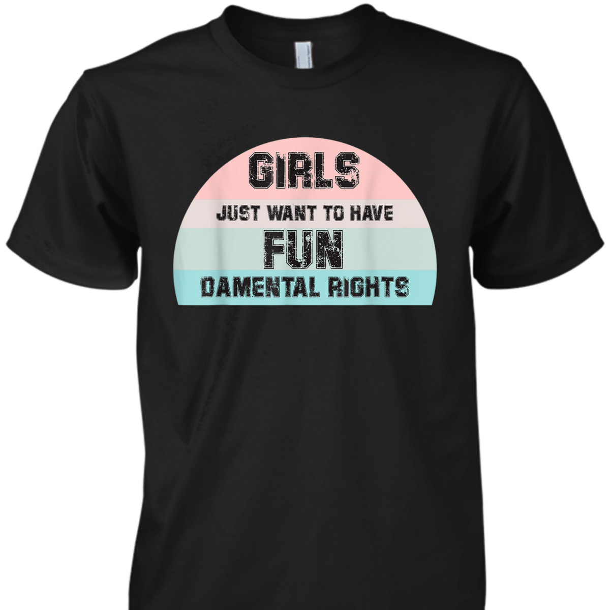 Feminism Girls Just Want To Have FUNdamental Rights Feminist T-Shirt