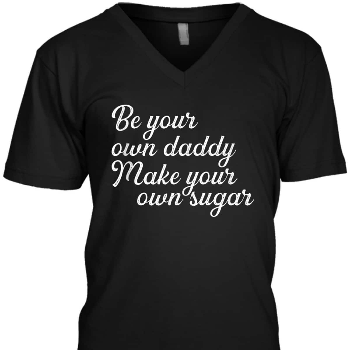 Be Your Own Daddy Make Your Own Sugar Feminist For Hustlers T-Shirt