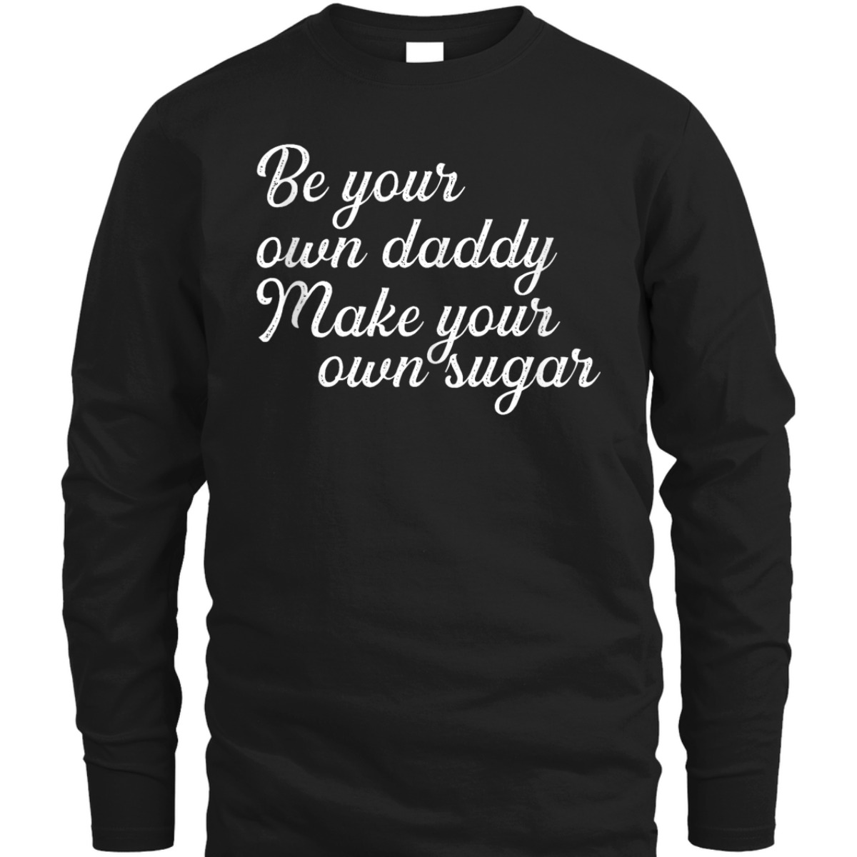 Be Your Own Daddy Make Your Own Sugar Feminist For Hustlers T-Shirt Be Your Own Daddy Make Your Own Sugar Feminist For Hustlers T-Shirt