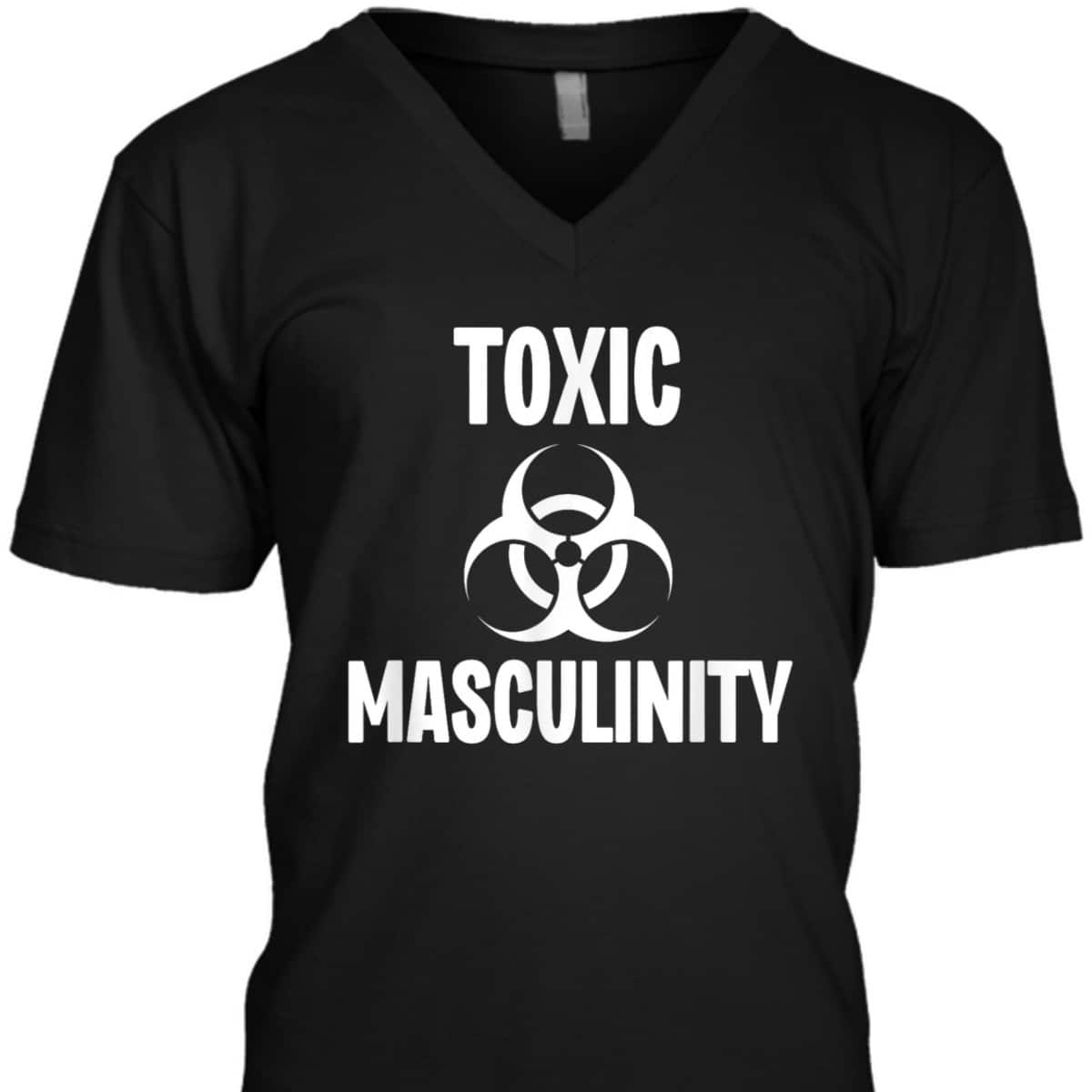 Toxic Masculinity Funny Feminist Feminism Support Joke T-Shirt