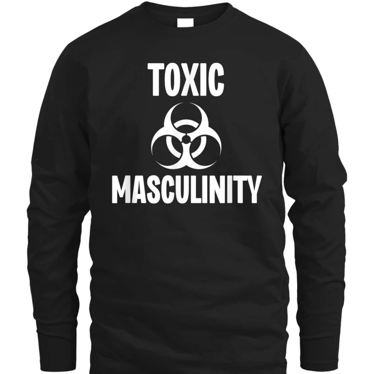 Toxic Masculinity Funny Feminist Feminism Support Joke T-Shirt Toxic Masculinity Funny Feminist Feminism Support Joke T-Shirt