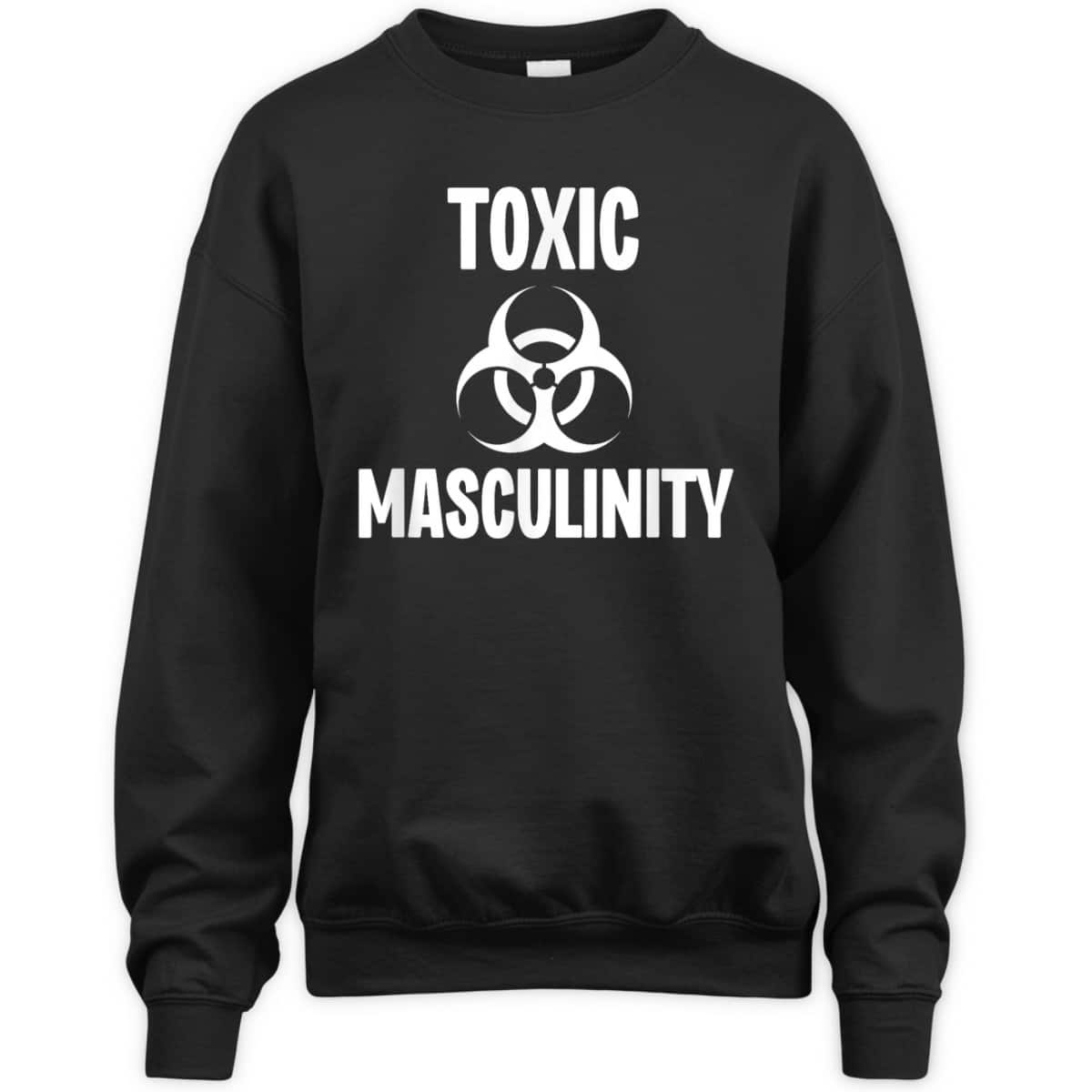 Toxic Masculinity Funny Feminist Feminism Support Joke T-Shirt