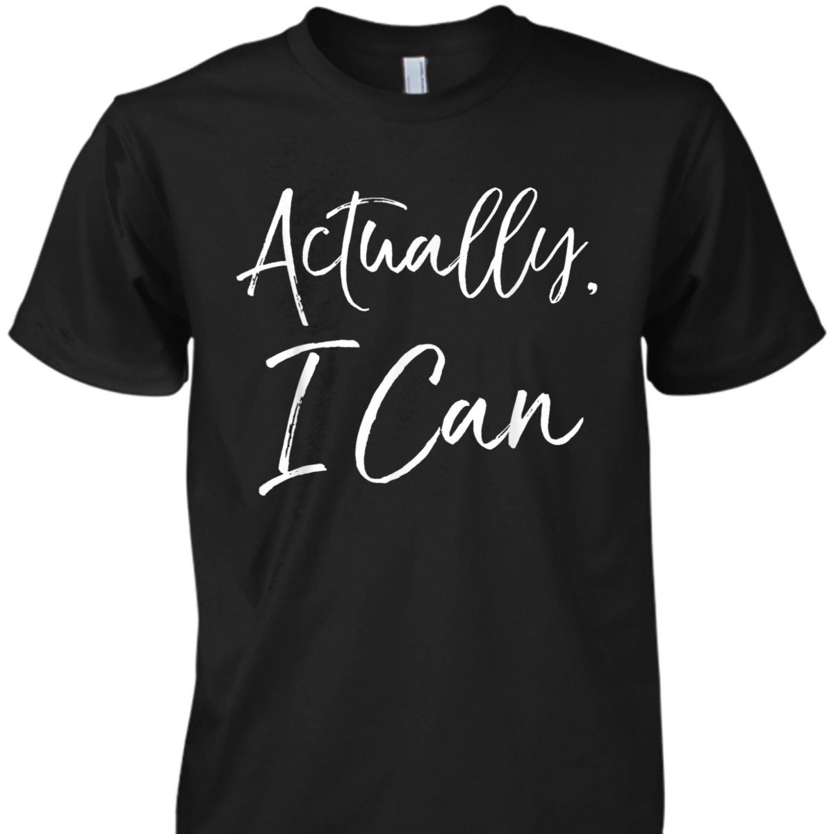 Actually, I Can Funny Cute Feminism Empowerment T-Shirt