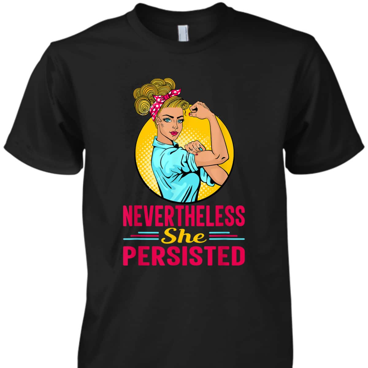 Radical Feminist Feminism Nevertheless She Persisted T-Shirt Radical Feminist Feminism Nevertheless She Persisted T-Shirt