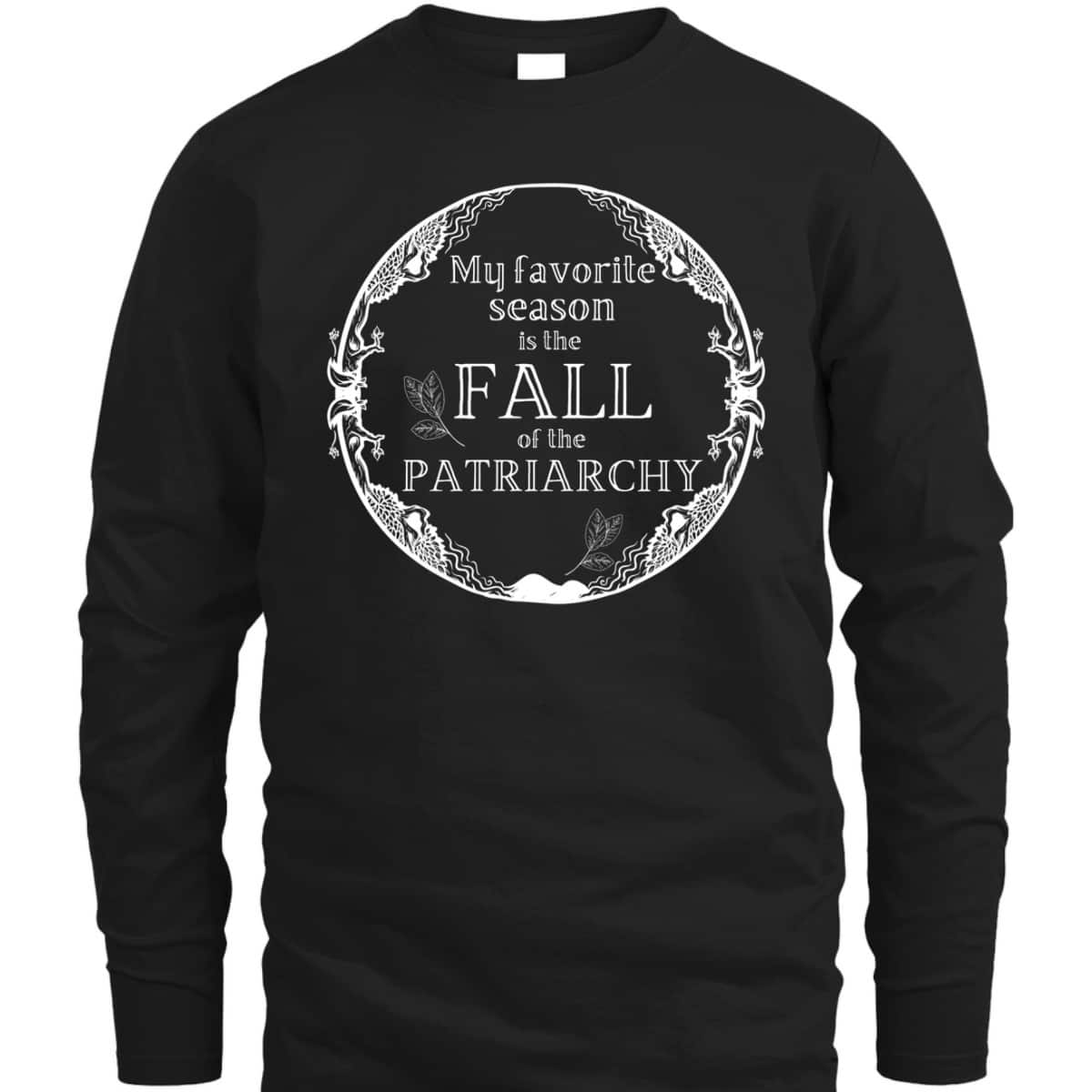 My Favorite Season Is Fall Of Patriarchy Feminist T-Shirt My Favorite Season Is Fall Of Patriarchy Feminist T-Shirt