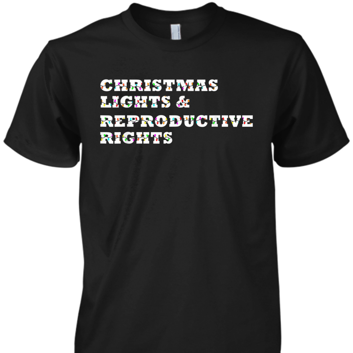 Christmas Lights & Reproductive Rights Feminist Pro Choice T-Shirt Christmas Lights & Reproductive Rights Feminist Pro Choice T-Shirt