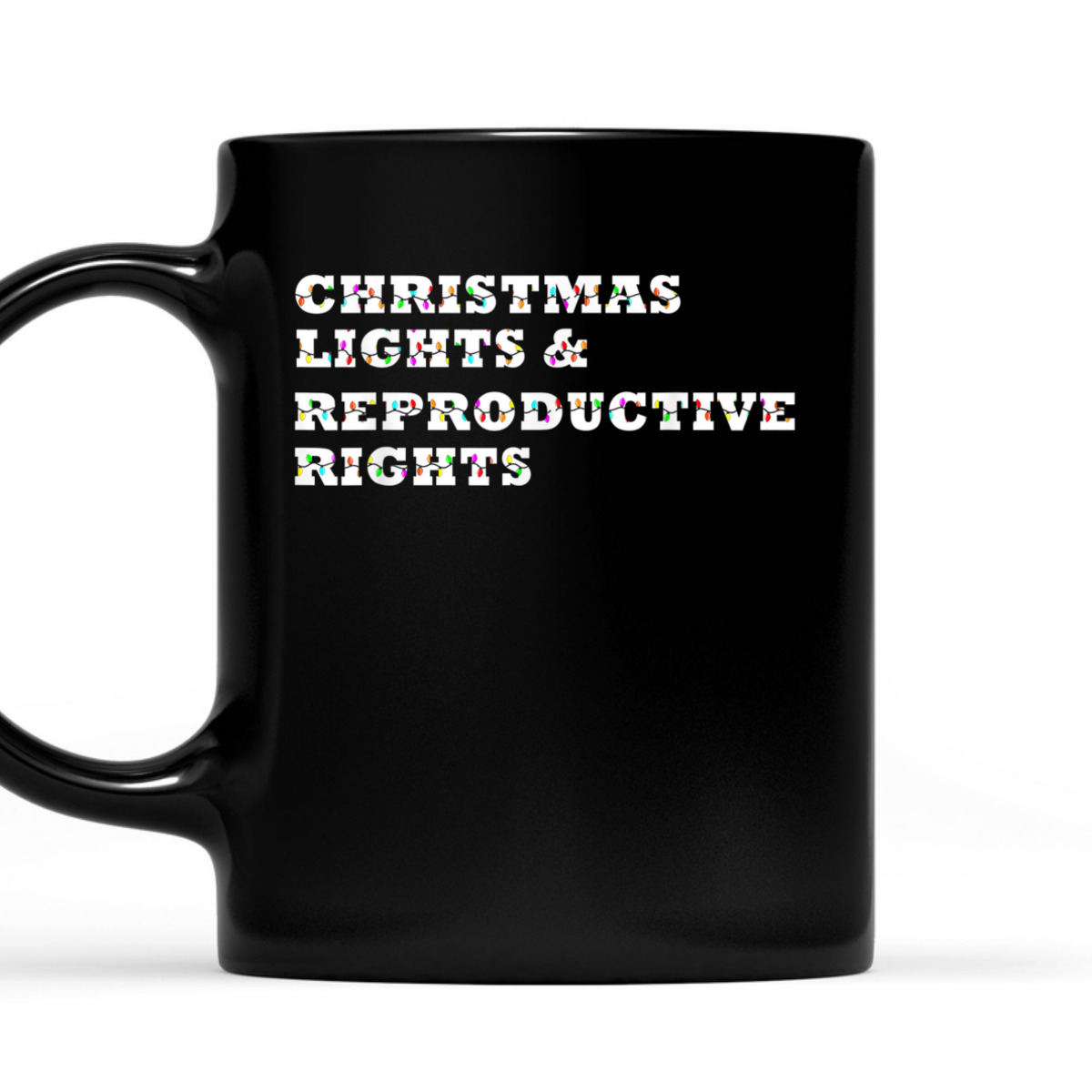 Christmas Lights & Reproductive Rights Feminist Pro Choice T-Shirt Christmas Lights & Reproductive Rights Feminist Pro Choice T-Shirt