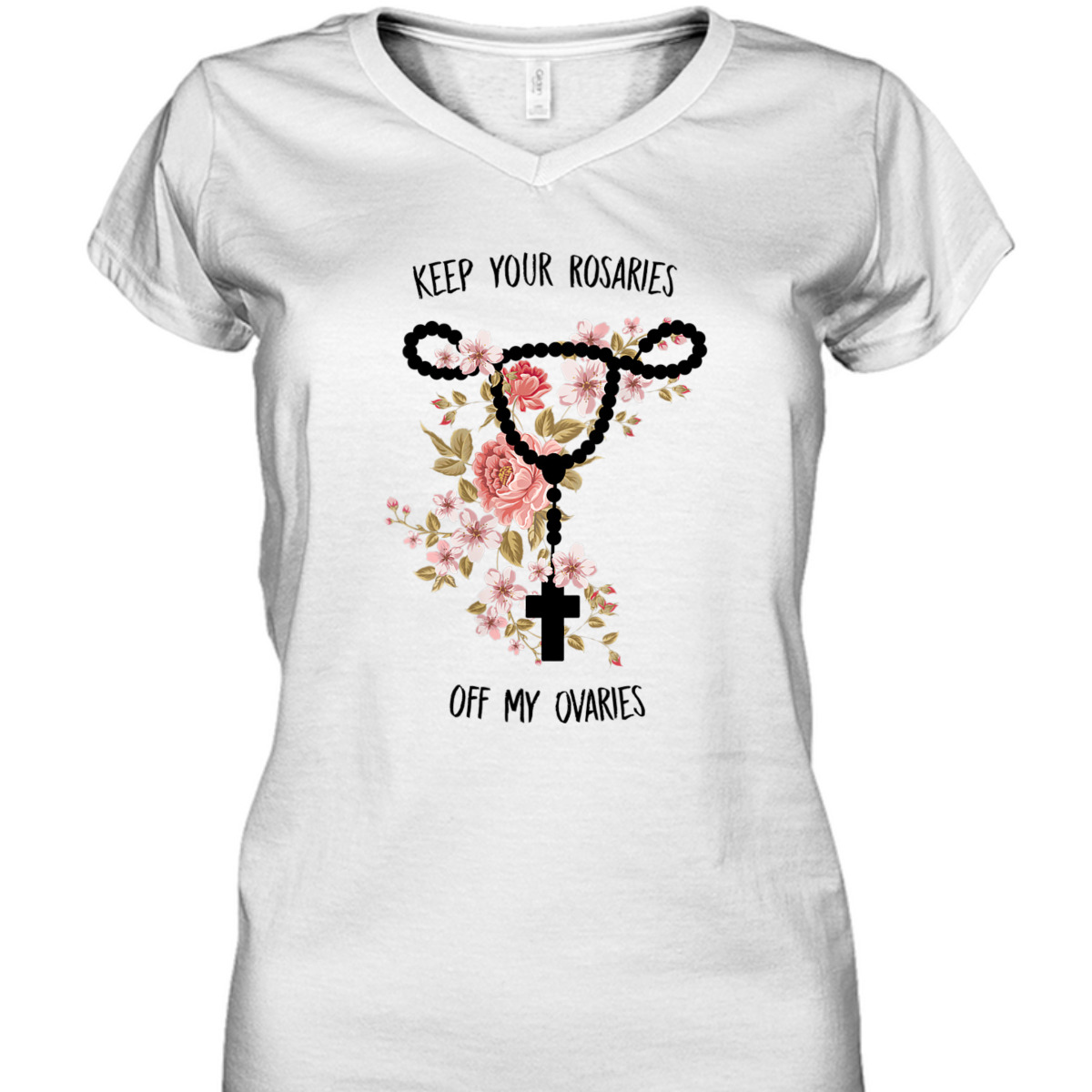 Womens Keep Your Rosaries Off My Ovaries Pro Choice Feminist Quote T-Shirt