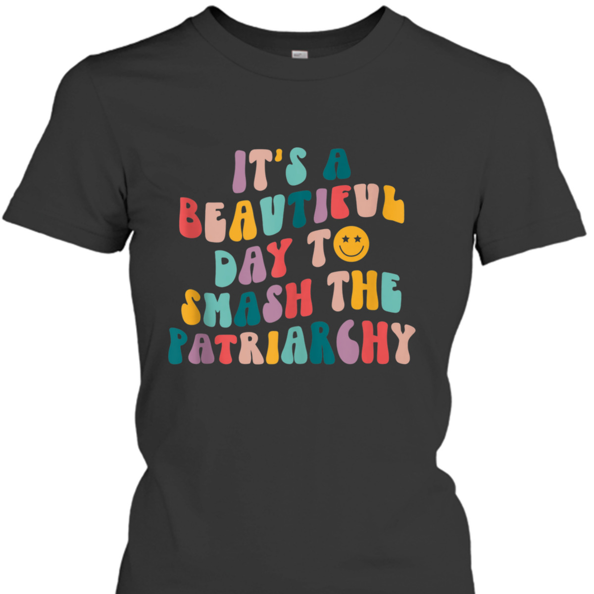 It's A Beautiful Day To Smash The Patriarchy Funny Feminism T-Shirt It's A Beautiful Day To Smash The Patriarchy Funny Feminism T-Shirt