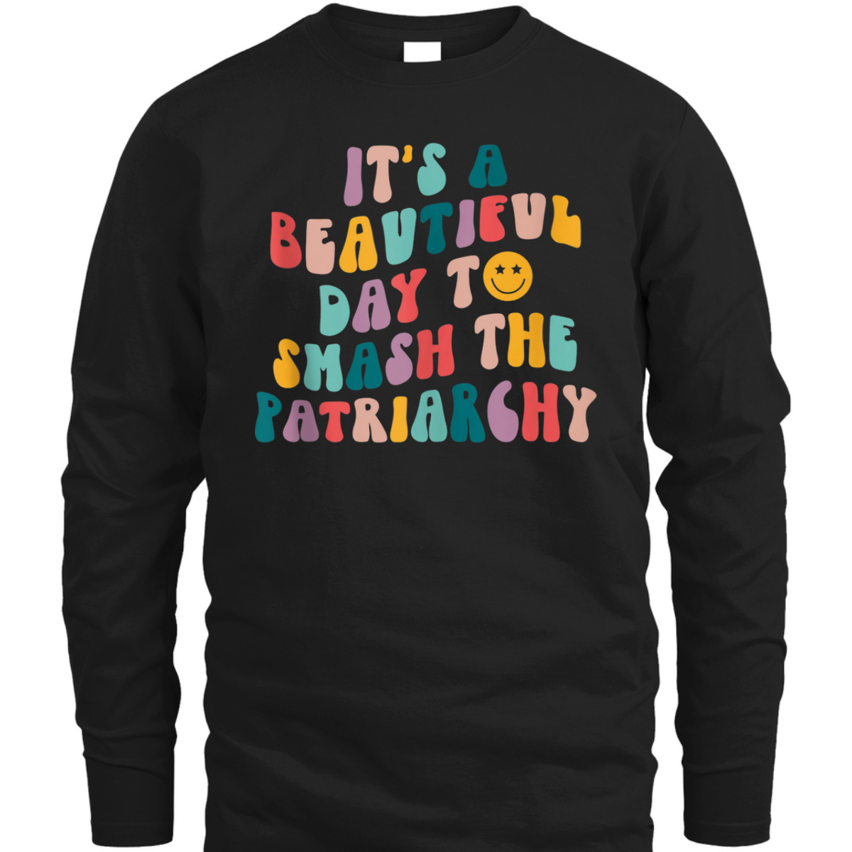 It's A Beautiful Day To Smash The Patriarchy Funny Feminism T-Shirt It's A Beautiful Day To Smash The Patriarchy Funny Feminism T-Shirt