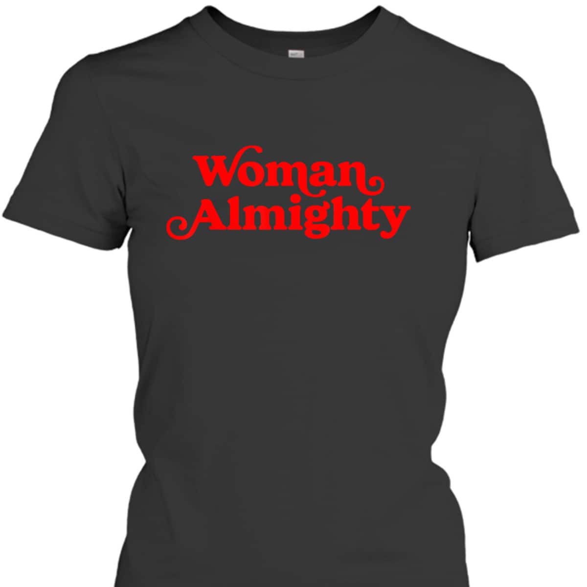 Woman Almighty Feminist Women Girls Feminism Vintage Gifts T-Shirt Woman Almighty Feminist Women Girls Feminism Vintage Gifts T-Shirt