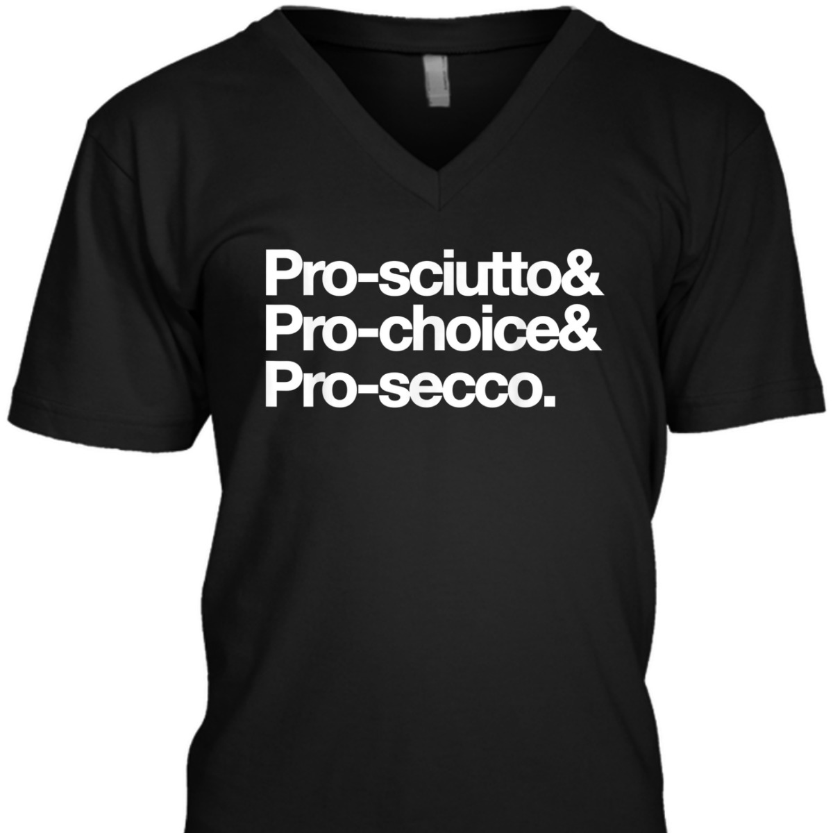 Pro-sciutto & Pro-choice & Pro-secco Feminist Rights T-Shirt