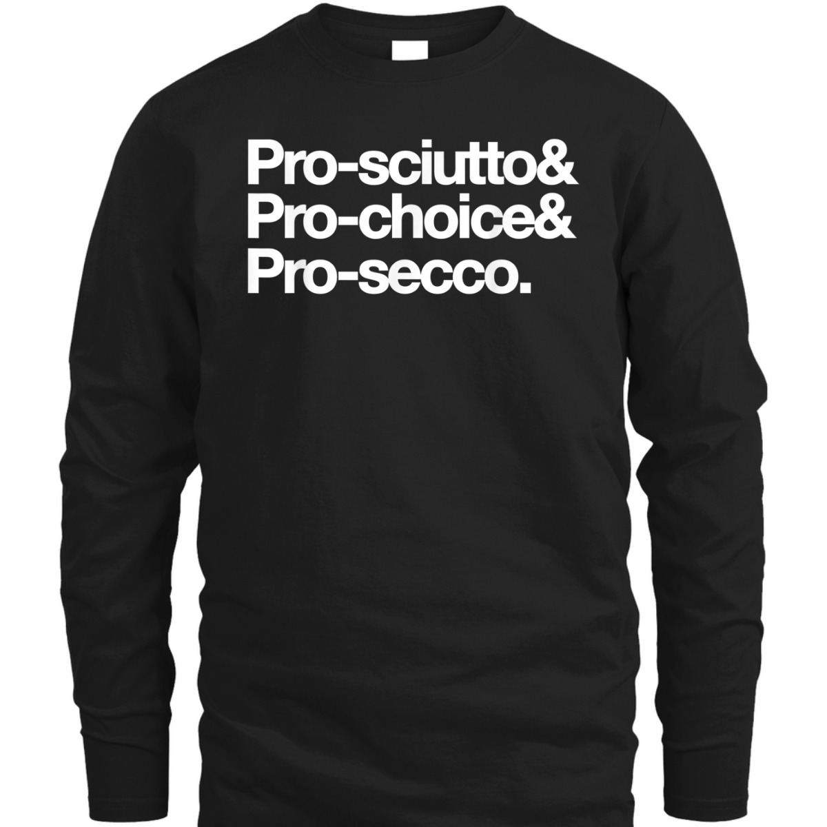 Pro-sciutto & Pro-choice & Pro-secco Feminist Rights T-Shirt Pro-sciutto & Pro-choice & Pro-secco Feminist Rights T-Shirt