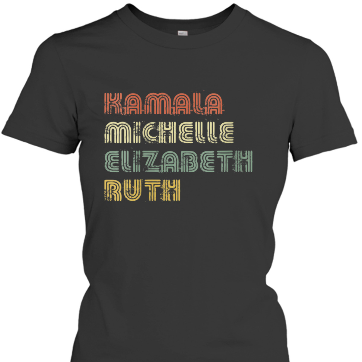 Womens Kamala Michelle Elizabeth Ruth Feminist Political Icons T-Shirt Womens Kamala Michelle Elizabeth Ruth Feminist Political Icons T-Shirt