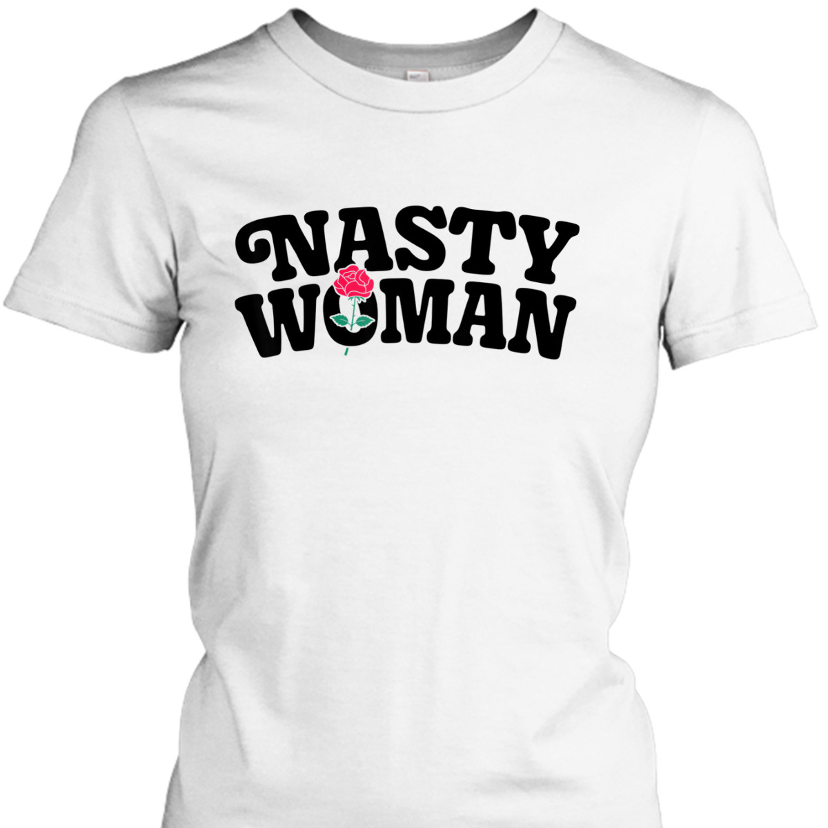 Nasty Woman Feminist Rose Flower Women Feminism Floral Gifts T-Shirt