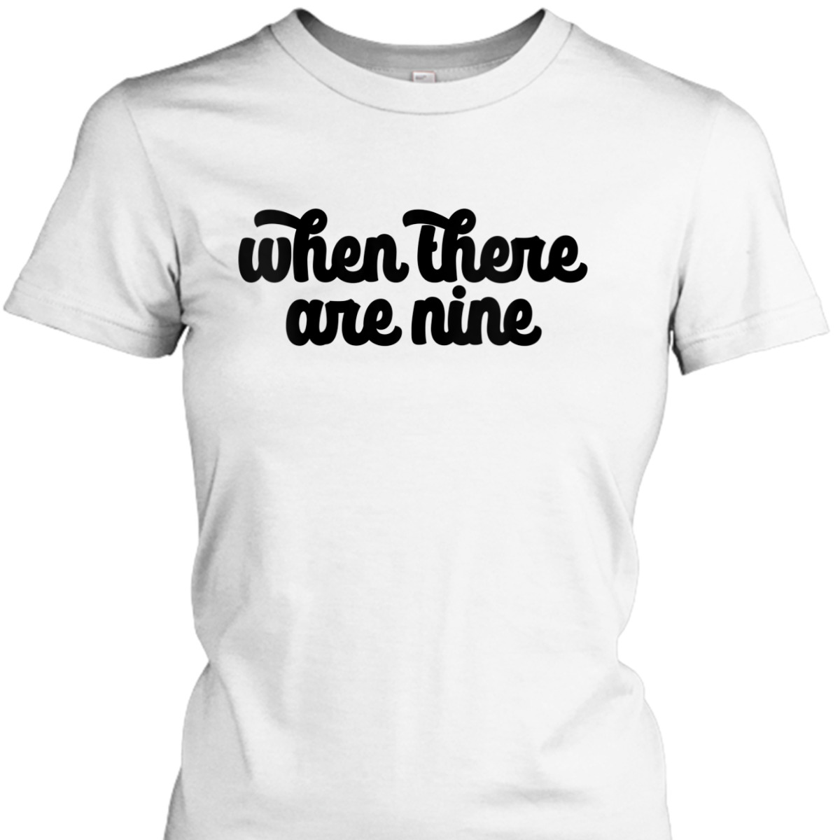 Womens WHEN THERE ARE NINE Ruth Bader Ginsburg Feminist Meme Gift T-Shirt Womens WHEN THERE ARE NINE Ruth Bader Ginsburg Feminist Meme Gift T-Shirt