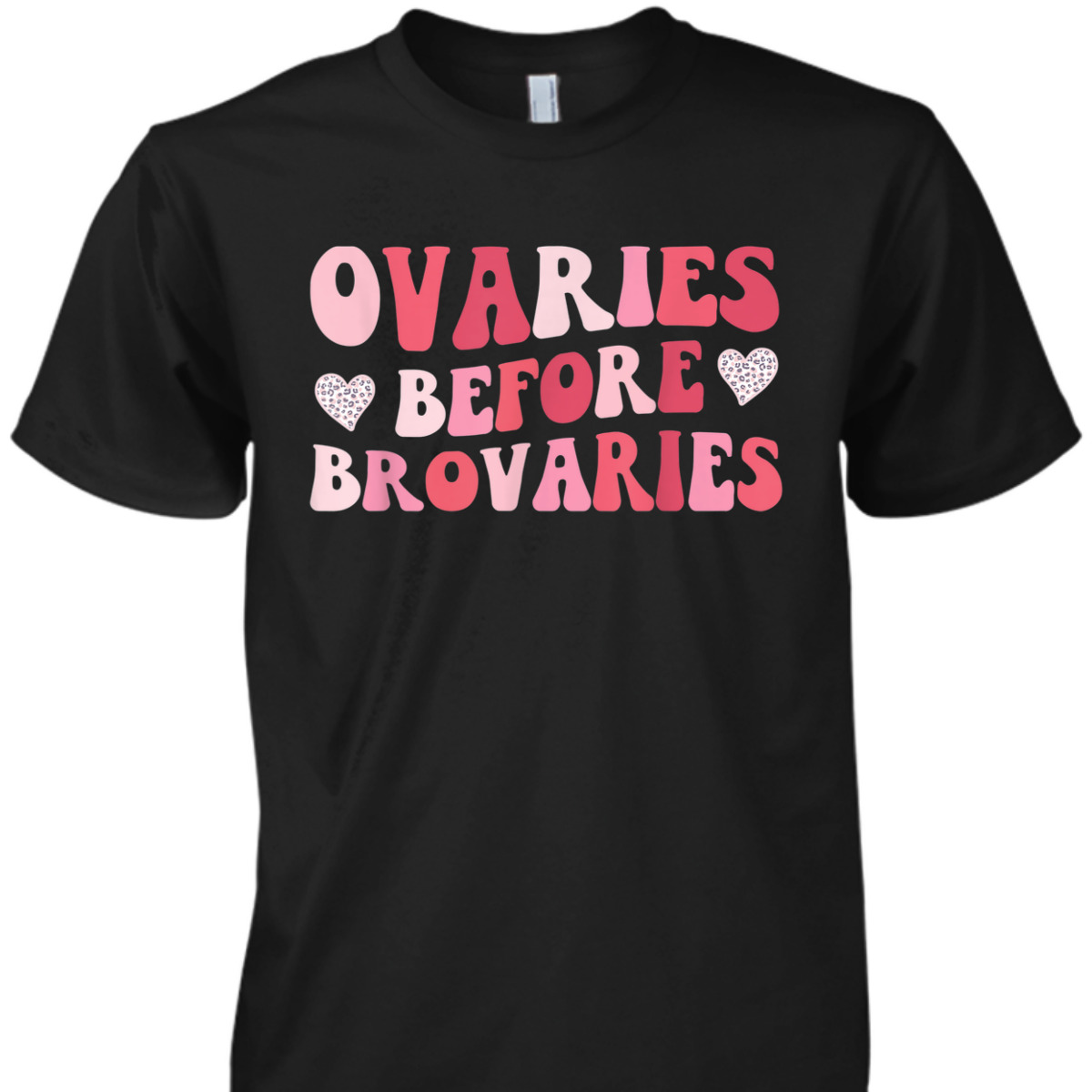 Ovaries Before Brovaries Galentines Feminist Feminism Girl T-Shirt Ovaries Before Brovaries Galentines Feminist Feminism Girl T-Shirt