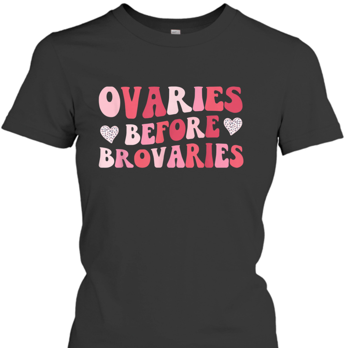 Ovaries Before Brovaries Galentines Feminist Feminism Girl T-Shirt