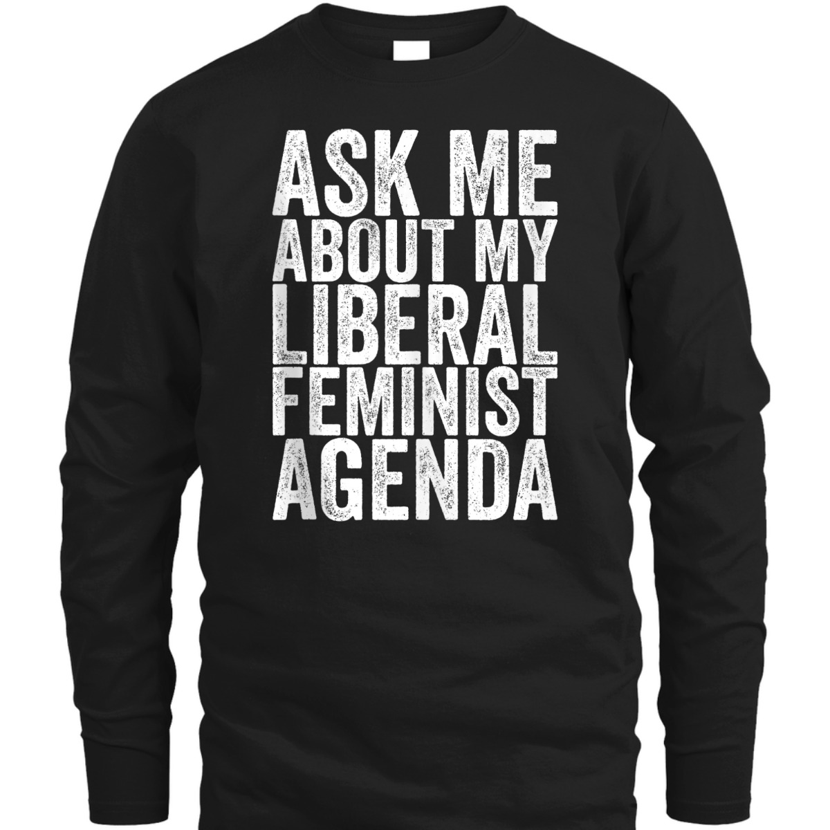 Ask Me About My Liberal Feminist Agenda T-Shirt